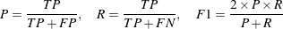  ---TP--- ---TP--- 2-×-P ×-R P = T P + F P, R = T P + FN , F 1= P +R 